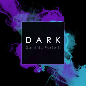 ดาวน์โหลดและฟังเพลง Dark พร้อมเนื้อเพลงจาก Dominic Perfetti