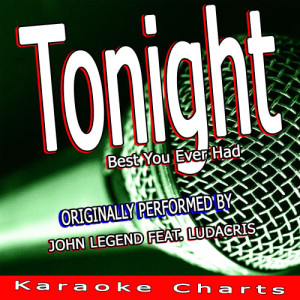 ดาวน์โหลดและฟังเพลง Tonight "Best You Ever Had" (Originally Performed By John Legend Feat. Ludacris) [Karaoke Version] พร้อมเนื้อเพลงจาก The Best You Ever Had