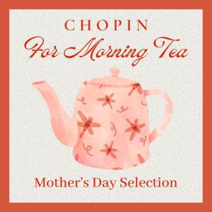 Album Chopin for Morning Tea: Mother's Day Selection from Prague Symphonia