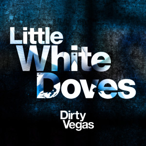 收聽Dirty Vegas的Little White Doves歌詞歌曲