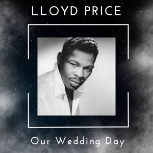 Lloyd Price的專輯Our Wedding Day - Lloyd Price (48 Successes)