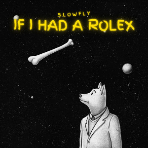 Listen to If I had a Rolex song with lyrics from Slowfly