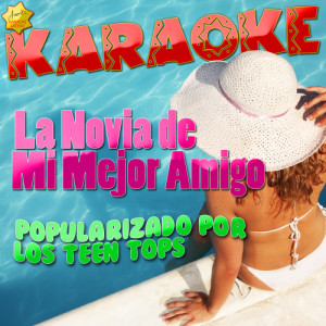 ดาวน์โหลดและฟังเพลง La Novia de Mi Mejor Amigo (Popularizado por los Teen Tops) [Karaoke Version] (Karaoke Version) พร้อมเนื้อเพลงจาก Ameritz Karaoke Latino