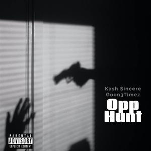 收聽Kash Sincere的OPP HUNT (feat. GOON3TIMEZ) (Explicit)歌詞歌曲