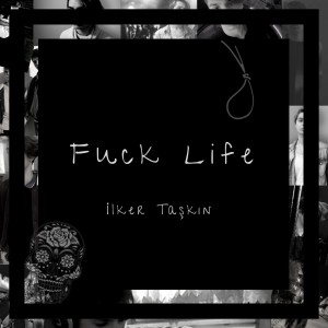 收聽İlker Taşkın的Fuck Life (Explicit)歌詞歌曲