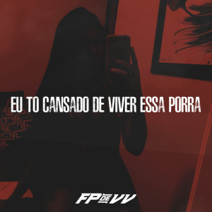 ดาวน์โหลดและฟังเพลง Eu to Cansado de Viver Essa Porra (Explicit) พร้อมเนื้อเพลงจาก DJ Fp de Vila Velha
