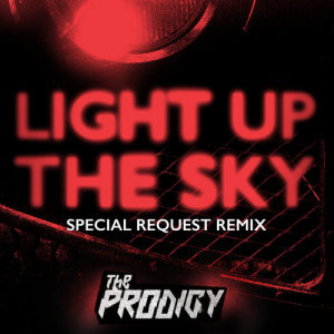 收聽The Prodigy的Light Up the Sky (Special Request Remix) [Edit] (Special Request Remix / Edit)歌詞歌曲