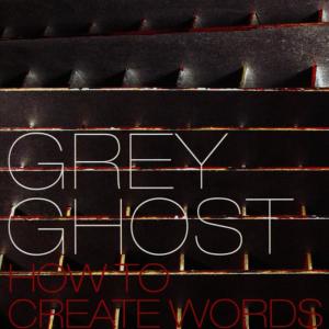 อัลบัม How to Create Words ศิลปิน Grey Ghost