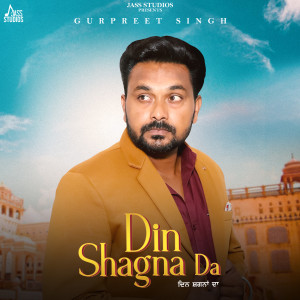 Listen to Din Shagna Da song with lyrics from Gurpreet Singh