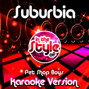 收聽Ameritz Audio Karaoke的Suburbia (In the Style of Pet Shop Boys) [Karaoke Version] (Karaoke Version)歌詞歌曲