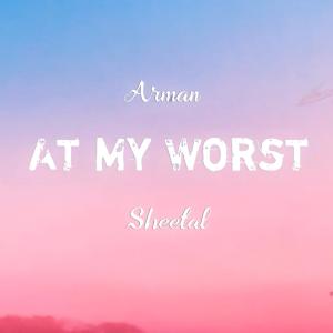 Listen to At My Worst song with lyrics from Arman