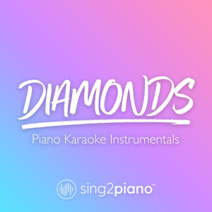 收听Sing2Piano的Diamonds (Originally Performed by Sam Smith) (Piano Karaoke Version)歌词歌曲