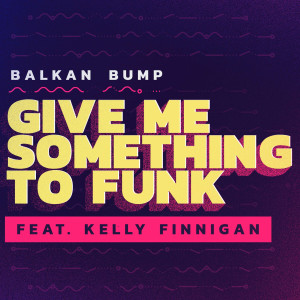 Dengarkan Give Me Something to Funk lagu dari Balkan Bump dengan lirik