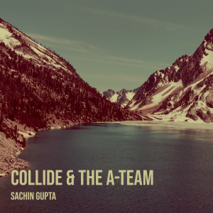 Dengarkan lagu Collide & the a-Team (Cover) nyanyian SACHIN GUPTA dengan lirik