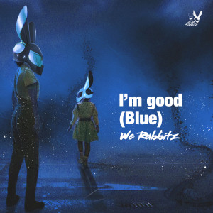 收听We Rabbitz的I'm Good (Blue) (Dance Version|Explicit)歌词歌曲