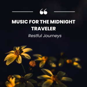 Music for The Midnight Traveler: Restful Journeys