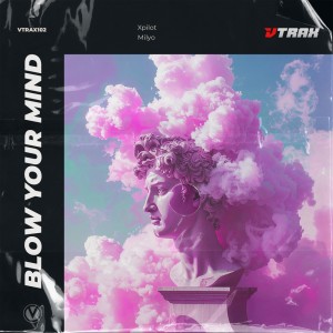 Dengarkan lagu Blow Your Mind nyanyian Xpilot dengan lirik
