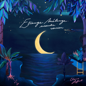 收聽Claire Laffut的Étrange Mélange (Acoustic Version)歌詞歌曲