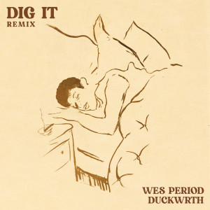 Listen to Dig It (Remix) (Explicit) (Remix|Explicit) song with lyrics from Wes Period