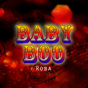 Listen to Baby Boo song with lyrics from Roba