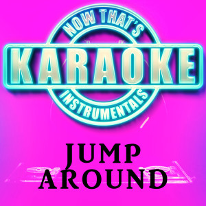 ดาวน์โหลดและฟังเพลง Jump Around (Originally Performed by House of Pain) [Karaoke Version] พร้อมเนื้อเพลงจาก Now That's Karaoke Instrumentals