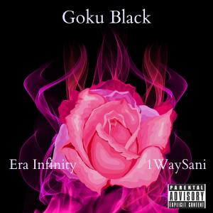 ดาวน์โหลดและฟังเพลง Goku Black (Explicit) พร้อมเนื้อเพลงจาก Era Infinity