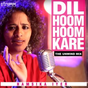 ดาวน์โหลดและฟังเพลง Dil Hoom Hoom Kare (其他|The Unwind Mix) พร้อมเนื้อเพลงจาก Hamsika Iyer