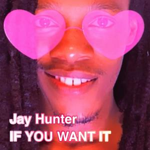 收聽Jay Hunter的If You Want It歌詞歌曲