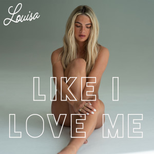 收聽Louisa的Like I Love Me (Explicit)歌詞歌曲