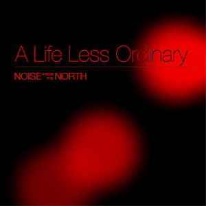 收聽Noise from the North的A Life Less Ordinary歌詞歌曲