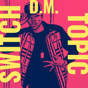 Listen to Switch Topic song with lyrics from D.M.