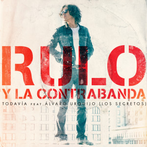 收聽Rulo y la contrabanda的Todavía (feat. Álvaro Urquijo & Los Secretos)歌詞歌曲