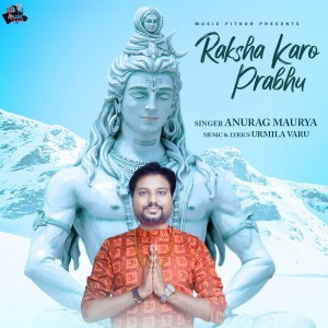 Listen to Raksha Karo Prabhu song with lyrics from Anurag Maurya
