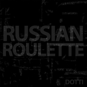 收听Dotti的Russian Roulette (Explicit)歌词歌曲