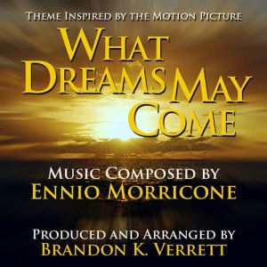 อัลบัม What Dreams May Come - Main Theme Inspired By the Motion Picture (Ennio Morricone) ศิลปิน Brandon K. Verrett