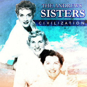 收聽The Andrews Sisters with Orchestra的Civilization歌詞歌曲