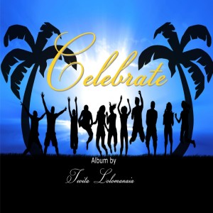 ดาวน์โหลดและฟังเพลง Celebrate พร้อมเนื้อเพลงจาก Tevita Lolomanaia