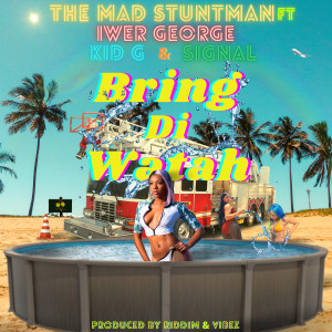 The Mad Stuntman的專輯Bring di Watah (feat. Kid G & Signal)