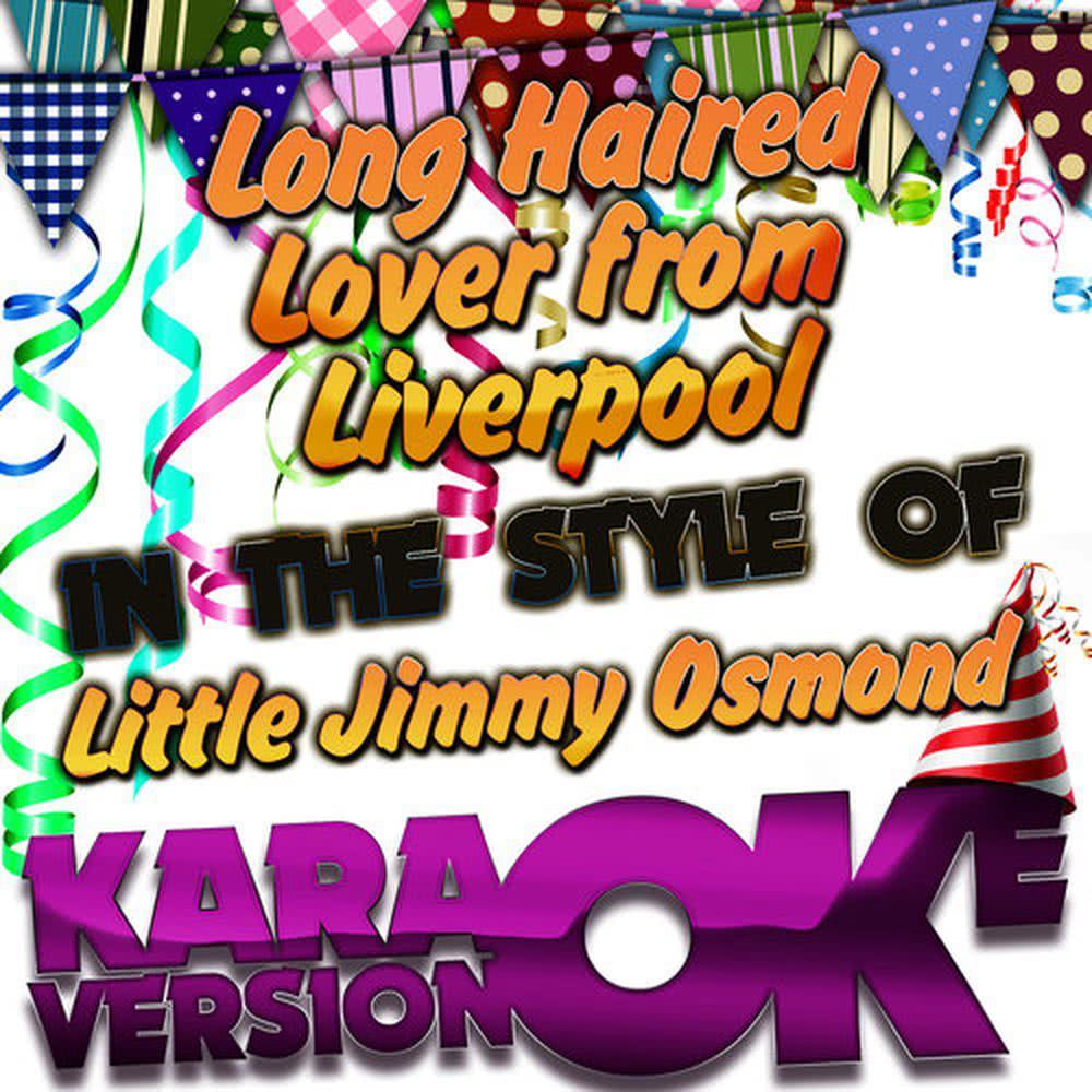 Long Haired Lover from Liverpool (In the Style of Little Jimmy Osmond) [Karaoke Version]