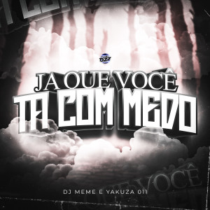 Album JA QUE VOCE TA COM MEDO (Explicit) from DJ Meme