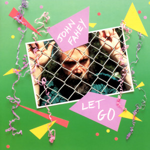 ดาวน์โหลดและฟังเพลง Let Go พร้อมเนื้อเพลงจาก John Fahey