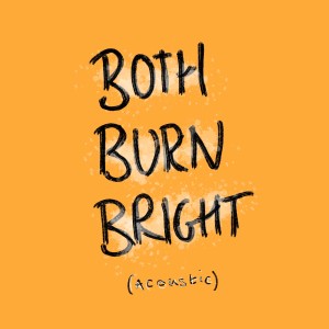 Dom Major的專輯Both Burn Bright (Acoustic) (Explicit)