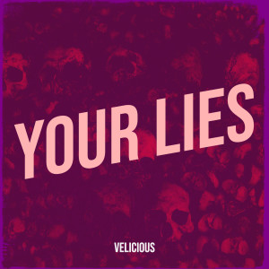 收聽Velicious的Your Lies (Explicit)歌詞歌曲