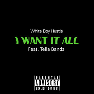 Album I Want It All (Explicit) from White Boy Hustle