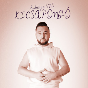 Listen to Kicsapongó (Explicit) song with lyrics from RUBAY