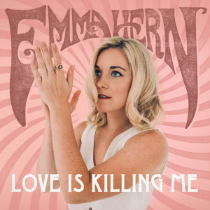 ดาวน์โหลดและฟังเพลง Love Is Killing Me พร้อมเนื้อเพลงจาก Emma Hern