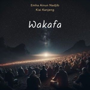 Dengarkan lagu Wakafa nyanyian Emha Ainun Nadjib dengan lirik