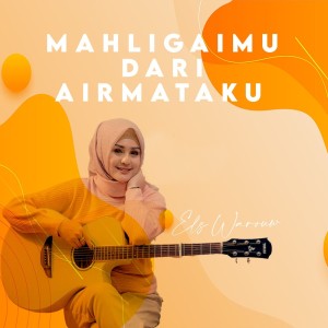 Album Mahligaimu Dari Airmataku oleh Els Warouw