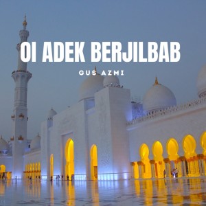 Dengarkan Oi Adek Berjilbab Putih (Live) lagu dari Gus Azmi dengan lirik