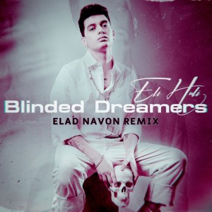 Listen to Blinded Dreamers (Elad Navon Remix) song with lyrics from Eli Huli